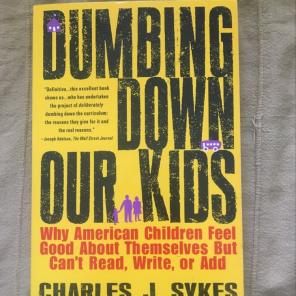 Dumbing Down Our Kids by Charles J. Syke