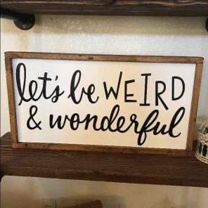Let's be weird & wonderful wood sign