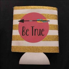 "Be True" Koozie
