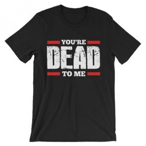 You're Dead To Me Tee -XL-Free Shipping