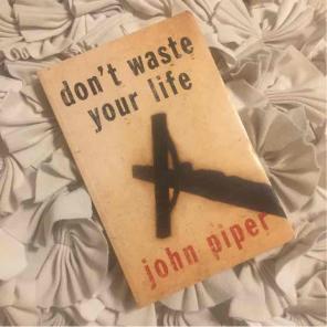 Don't Waste Your Life by John Piper