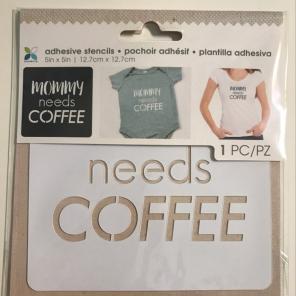 "Mommy Needs Coffee " Adhesive Stencil