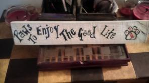 PAWS TO ENJOY THE GOOD LIFE HANDMADE SIG