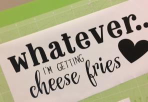 "Whatever, Cheese Fries" Decal