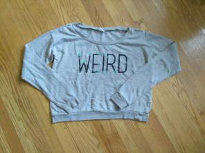 WEIRD sweatshirt