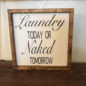 Laundry today naked tomorrow wood sign