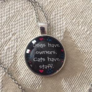Dogs Have Owners Cats Have Staff.