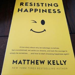 Resisting Happiness by Matthew Kelly