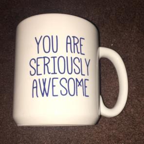 You Are Seriously Awesome Mug Cup