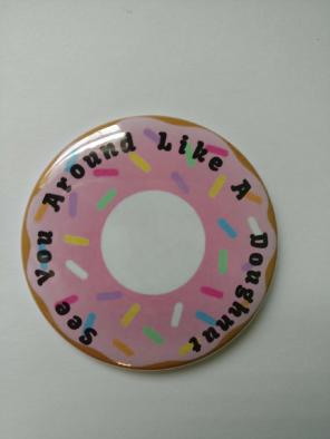 See You Around Like A Doughnut Magnet