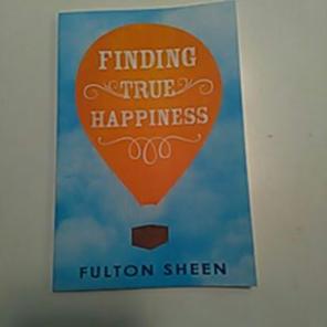 Finding true happiness by Fulton Sheen