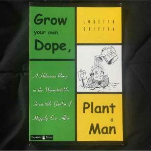 Grow your own dope, plant a man