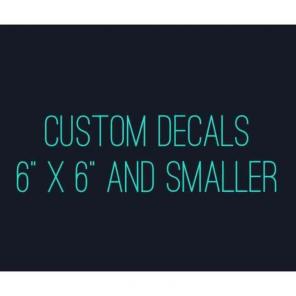 CUSTOM 6x6 and SMALLER vinyl decal