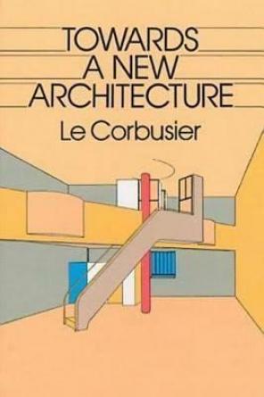 Towards a New Architecture by Le Corb